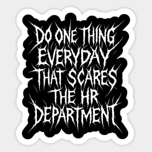 Do One Thing Everyday That Scares The HR Department Sticker